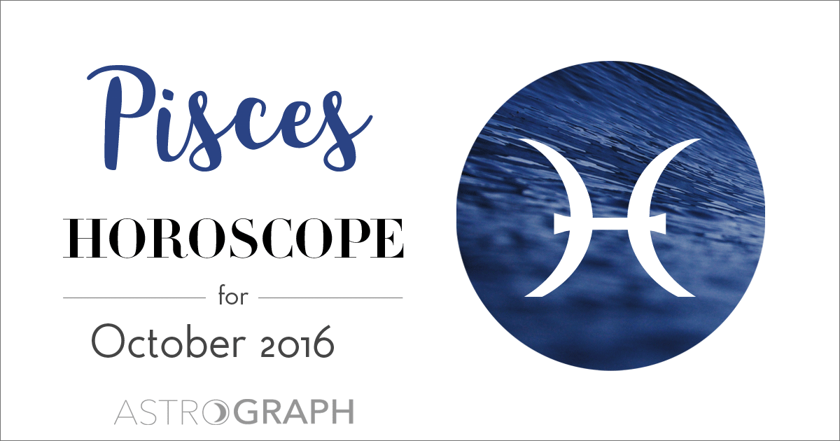 ASTROGRAPH - Pisces Horoscope for October 2016