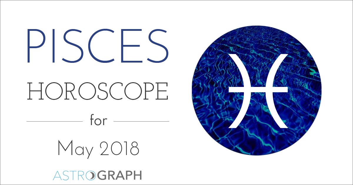 ASTROGRAPH - Pisces Horoscope for May 2018
